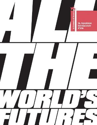 La Biennale di Venezia. 56ª Esposizione internazionale d'arte. All the world's futures. Ediz. inglese - copertina