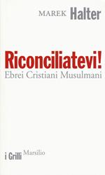 Riconciliatevi! Ebrei Cristiani Musulmani