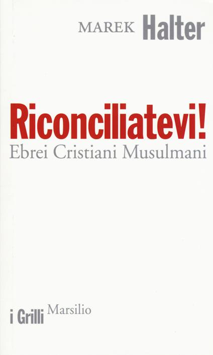 Riconciliatevi! Ebrei Cristiani Musulmani - Marek Halter - copertina