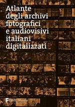 Atlante degli archivi fotografici e audiovisivi italiani digitalizzati