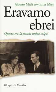 Libro Eravamo ebrei. Questa era la nostra unica colpa Alberto Mieli Ester Mieli