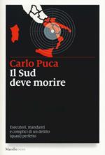 Il Sud deve morire. Esecutori, mandanti e complici di un delitto (quasi) perfetto