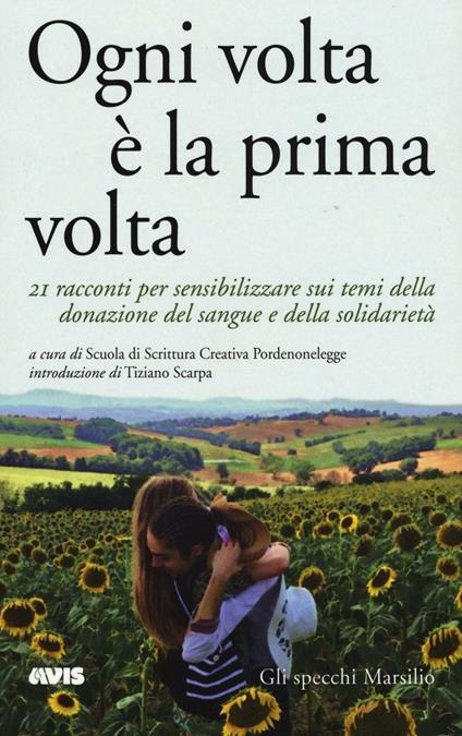 Ogni volta è la prima volta. 21 racconti per sensibilizzare sui temi della donazione del sangue e della solidarietà - copertina