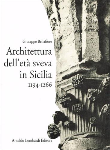 Architettura dell'età sveva in Sicilia (1194-1266) - Giuseppe Bellafiore - copertina