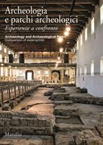 Archeologia e parchi archeologici. Esperienze a confronto. Ediz. italiana e inglese