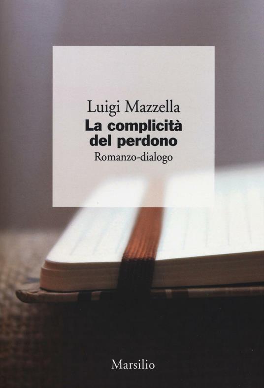 La complicità del perdono. Romanzo-dialogo - Luigi Mazzella - copertina