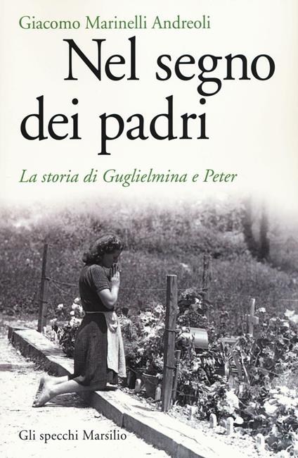 Nel segno dei padri. La storia di Guglielmina e Peter - Giacomo Marinelli Andreoli - copertina