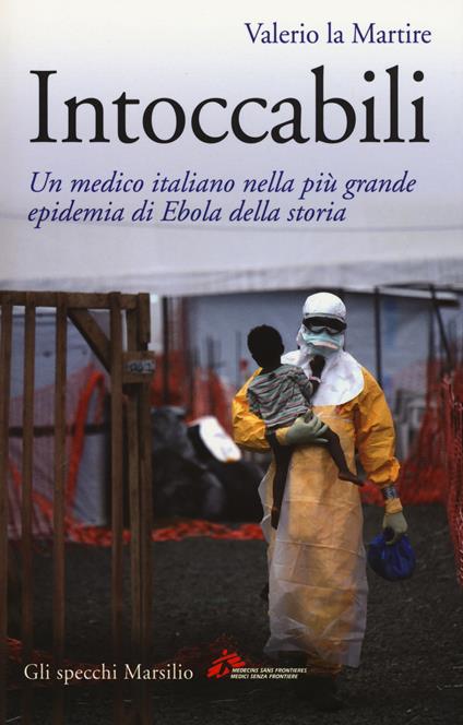 Intoccabili. Un medico italiano nella più grande epidemia di Ebola nella storia - Valerio La Martire - copertina