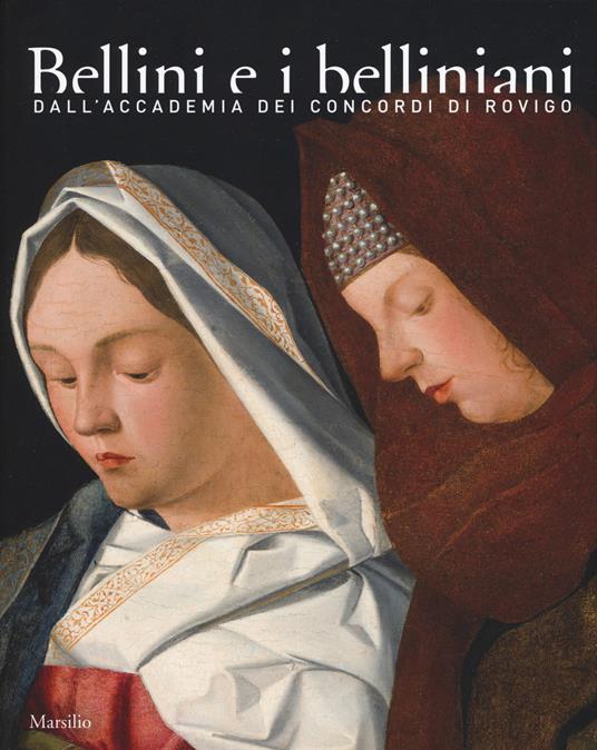 Bellini e i belliniani. Dall'Accademia dei Concordi di Rovigo. Catalogo della mostra (Conigliano, 25 febbraio-18 giugno 2017). Ediz. a colori - copertina