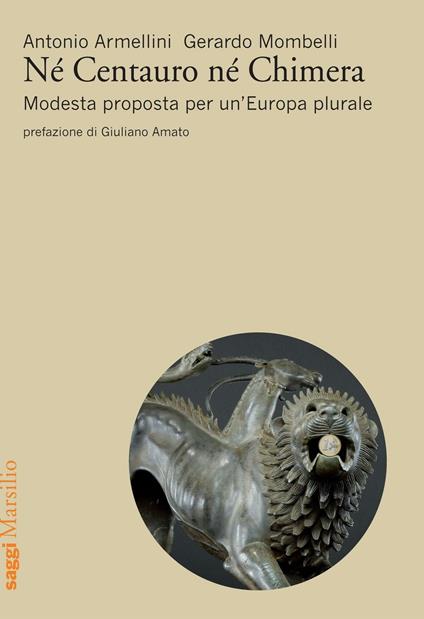 Né centauro né chimera. Modesta proposta per un’Europa plurale - Antonio Armellini,Gerardo Mombelli - copertina