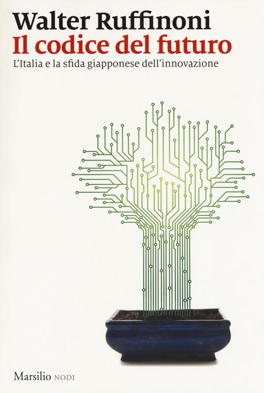 Il codice del futuro. L'Italia e la sfida giapponese dell'innovazione - Walter Ruffinoni - copertina