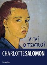 Charlotte Salomon. Vita? O teatro? Ediz. a colori