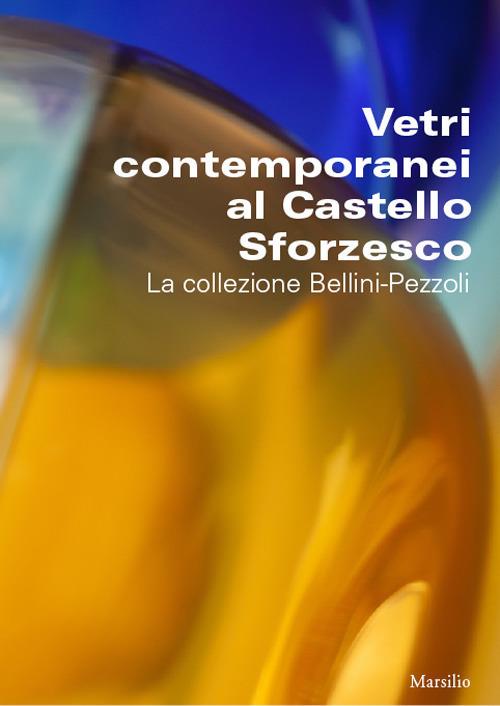 Vetri contemporanei al Castello Sforzesco. La collezione Bellini-Pezzoli - copertina