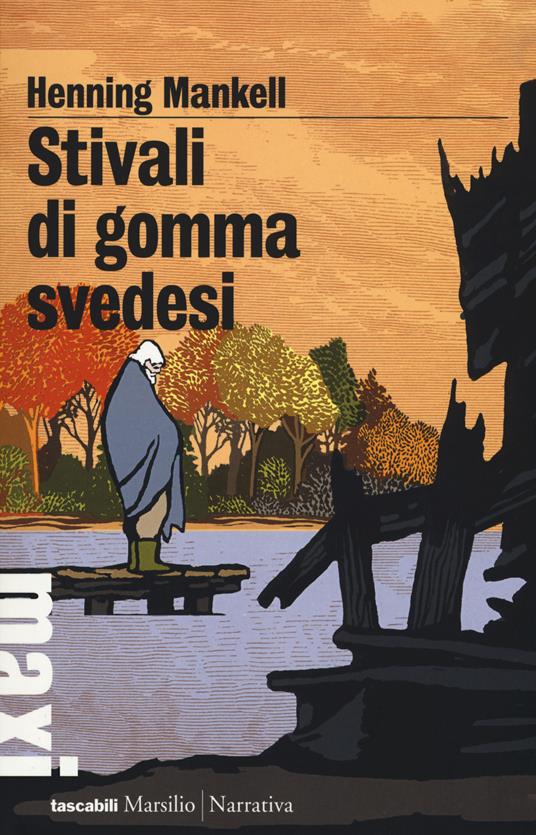 Stivali di gomma svedesi - Henning Mankell - Libro - Marsilio - Tascabili  Maxi | IBS