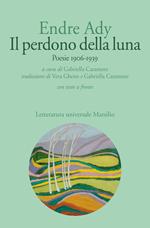 Il perdono della luna. Poesie 1906-1919. Testo ungherese a fronte