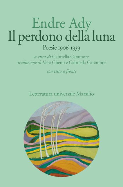 Il perdono della luna. Poesie 1906-1919. Testo ungherese a fronte - Endre Ady - copertina