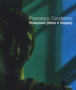 Francesco Candeloro. Proiezioni (Oltre il tempo). Catalogo della mostra (Napoli, 14 ottobre 2017-8 gennaio 2018). Ediz. italiana e inglese