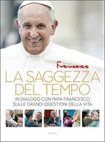 La saggezza del tempo. In dialogo con papa Francesco sulle grandi questioni della vita