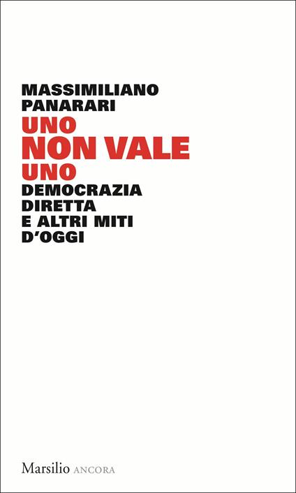 Uno non vale uno. Democrazia diretta e altri miti d'oggi - Massimiliano  Panarari - Libro - Marsilio - Ancora | IBS