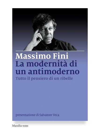 La modernità di un antimoderno. Tutto il pensiero di un ribelle - Massimo Fini - ebook