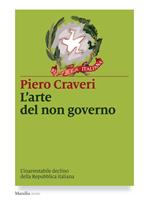 L' arte del non governo. L'inarrestabile declino della Repubblica italiana