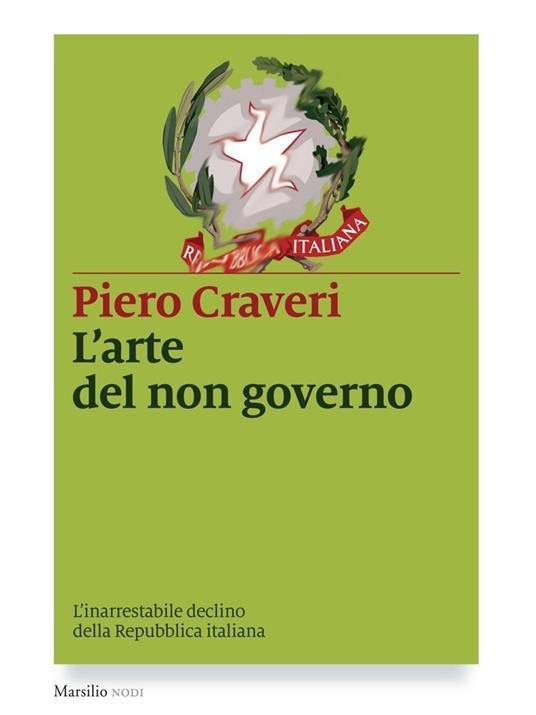 L' arte del non governo. L'inarrestabile declino della Repubblica italiana - Piero Craveri - ebook