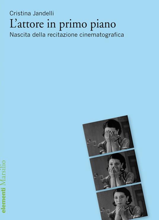 L' attore in primo piano. Nascita della recitazione cinematografica - Cristina Jandelli - ebook