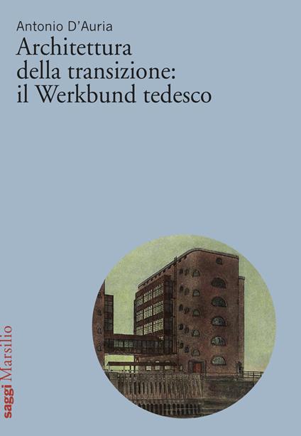 Architettura della transizione: il Werkbund tedesco - Antonio D'Auria - ebook