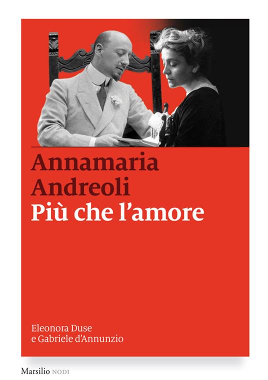 Più che l'amore. Eleonora Duse e Gabriele D'Annunzio - Annamaria Andreoli - ebook