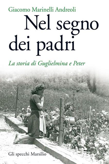 Nel segno dei padri. La storia di Guglielmina e Peter - Giacomo Marinelli Andreoli - ebook