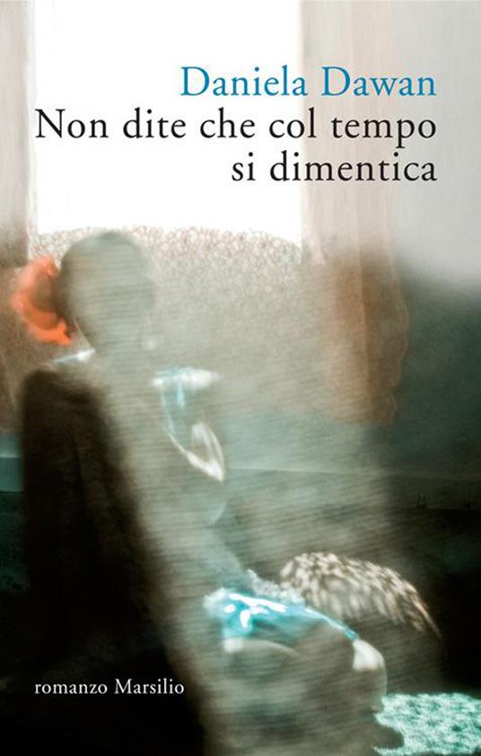 Non dite che col tempo si dimentica - Daniela Dawan - ebook