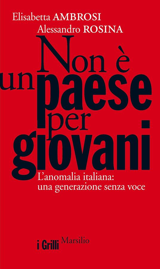 Non è un paese per giovani. L'anomalia italiana: una generazione senza voce - Elisabetta Ambrosi,Alessandro Rosina - ebook