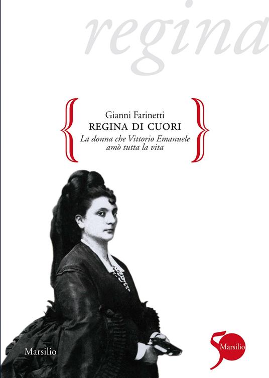 Regina di cuori. La donna che Vittorio Emanuele amò tutta la vita - Gianni Farinetti - ebook