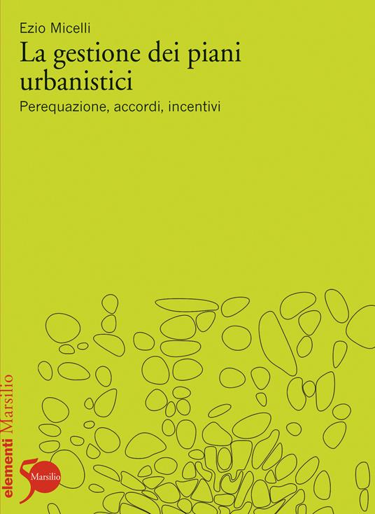 La gestione dei piani urbanistici. Perequazione, accordi, incentivi - Ezio Micelli - ebook