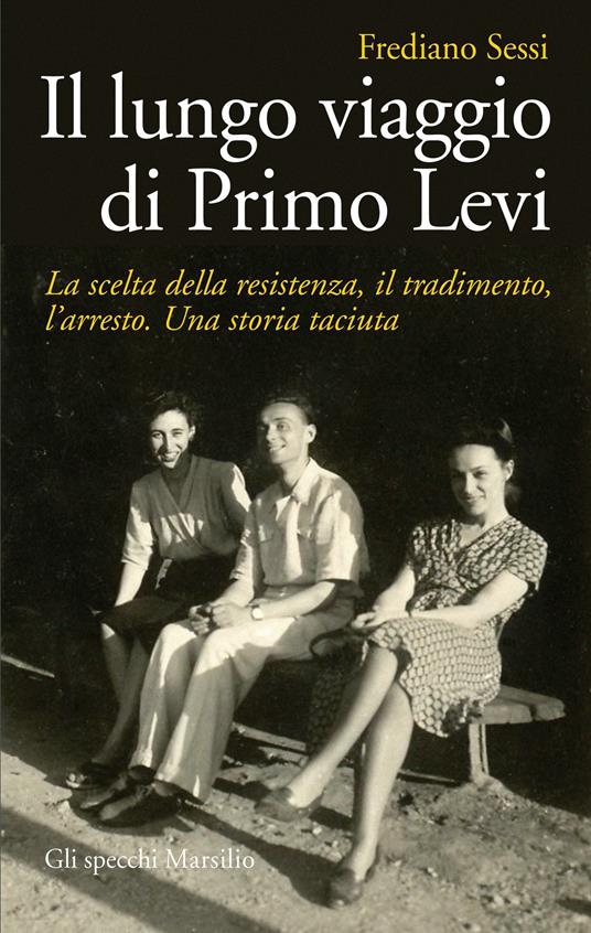 Il lungo viaggio di Primo Levi. La scelta della resistenza, il tradimento, l'arresto. Una storia taciuta - Frediano Sessi - ebook