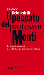 Il peccato del professor Monti. L'Europa, i tecnici e le identità politiche degli italiani