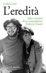 L' eredità. Idee e canzoni di un sessantottino: Federico Ceratti