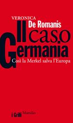 Il caso Germania. Così la Merkel salva l'Europa