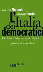 L' Italia dei democratici. Cambiare il Pd per cambiare il paese