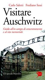 Visitare Auschwitz. Guida all'ex campo di concentramento e al sito memoriale