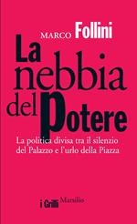 La nebbia del potere. La politica divisa tra il silenzio del Palazzo e l'urlo della Piazza