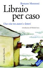 Libraio per caso. Una vita tra autori e lettori