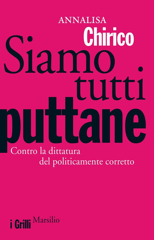 Siamo tutti puttane. Contro la dittatura del politicamente corretto - Annalisa Chirico - ebook