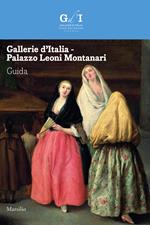 Gallerie d'Italia. Palazzo Leoni Montanari. Guida. Ediz. illustrata