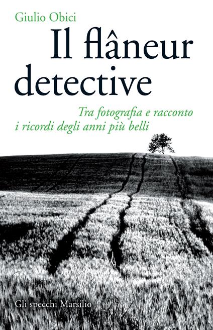 Il flâneur detective. Tra fotografia e racconto i ricordi degli anni più belli - Giulio Obici - ebook