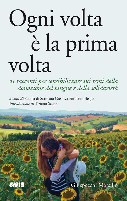 Ogni volta è la prima volta. 21 racconti per sensibilizzare sui temi della donazione del sangue e della solidarietà - Scuola di Scrittura Creativa di Pordenonelegge - ebook