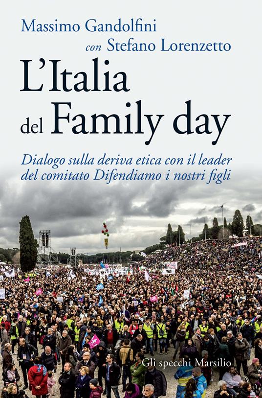 L' Italia del Family day. Dialogo sulla deriva etica con il leader del comitato Difendiamo i nostri figli - Massimo Gandolfini,Stefano Lorenzetto - ebook