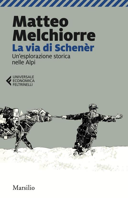 La via di Schenèr. Un'esplorazione storica nelle Alpi - Matteo Melchiorre,Jimi Trotter - ebook