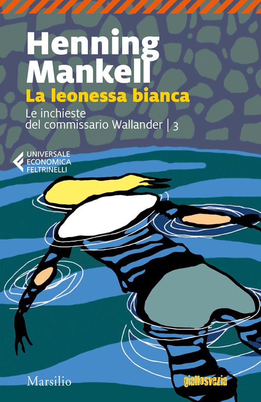 La leonessa bianca. Le inchieste del commissario Wallander. Vol. 3 -  Henning Mankell - Libro - Marsilio - Universale economica Feltrinelli | IBS