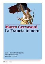 La Francia in nero. Storia dell'estrema destra dalla Rivoluzione a Marine Le Pen